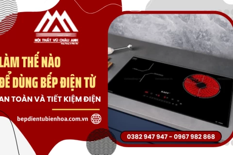 Làm thế nào để sử dụng bếp điện từ vừa an toàn vừa ít tốn điện?